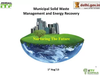 Municipal Solid Waste  Management and Energy Recovery  Nurturing The Future  1 1 st Aug13  ABOUT
