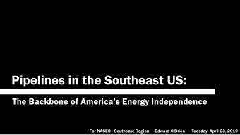Pipelines in the Southeast US: The Backbone of Americas Energy Independence  For NASEO -