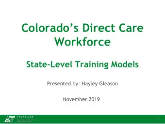 Colorados Direct Care  Workforce  State-Level Training Models  Presented by: Hayley Gleason