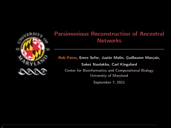 Parsimonious Reconstruction of Ancestral  Networks  Rob Patro, Emre Sefer, Justin Malin, Guillaume