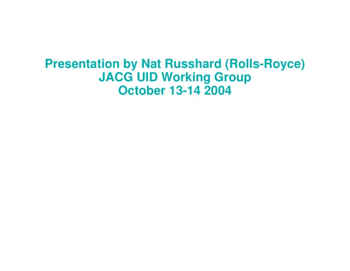 presentation by nat russhard rolls royce jacg uid working