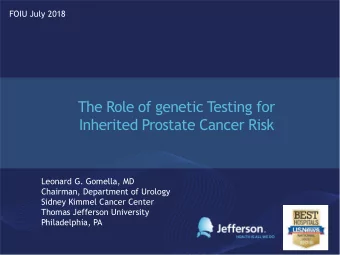 Inherited Prostate Cancer Risk  Leonard G. Gomella, MD  Chairman, Department of Urology  Sidney