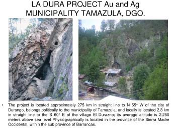 LA DURA PROJECT Au and Ag  MUNICIPALITY TAMAZULA, DGO.    The project is located approximately