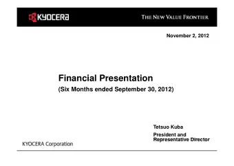 Financial Presentation  (Six Months ended September 30, 2012)  Tetsuo Kuba  President and