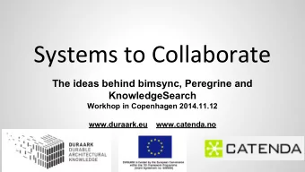 Systems to Collaborate  The ideas behind bimsync, Peregrine and  KnowledgeSearch  Workhop in