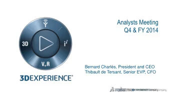 Q4 &amp; FY 2014  Bernard Charls, President and CEO  Thibault de Tersant, Senior EVP, CFO  1