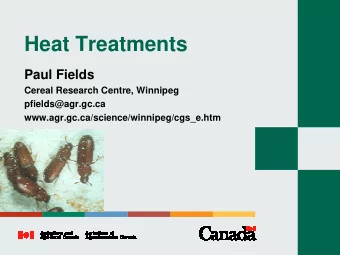 Heat Treatments  Paul Fields  Cereal Research Centre, Winnipeg  pfields@agr.gc.ca