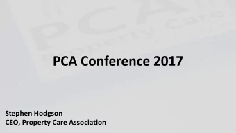 PCA Conference 2017  Stephen Hodgson  CEO, Property Care Association  Is the nature of our