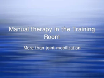 Manual therapy in the Training  Room  More than joint mobilization  6 modalities for your bag of
