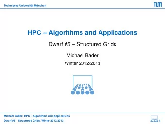 HPC  Algorithms and Applications  Dwarf #5  Structured Grids  Michael Bader  Winter 2012/2013