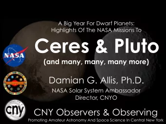 Ceres &amp; Pluto  (and many, many, many more) Damian G. Allis, Ph.D.  NASA Solar System Ambassador