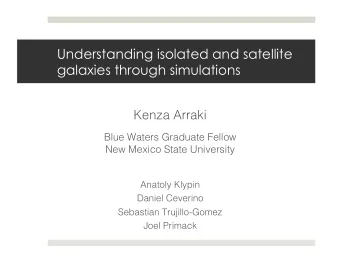 Understanding isolated and satellite  galaxies through simulations Kenza Arraki  Blue Waters