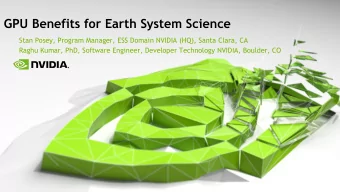 GPU Benefits for Earth System Science  Stan Posey, Program Manager, ESS Domain NVIDIA (HQ), Santa