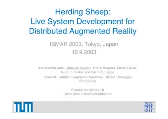 Herding Sheep:  Live System Development for  Distributed Augmented Reality  ISMAR 2003, Tokyo,