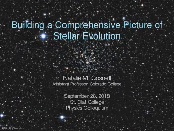 Building a Comprehensive Picture of  Stellar Evolution  Natalie M. Gosnell  Assistant Professor,