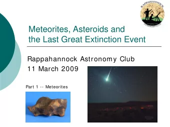 Meteorites, Asteroids and  the Last Great Extinction Event  Rappahannock Astronomy Club  11 March