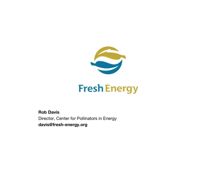 rob davis director center for pollinators in energy davis
