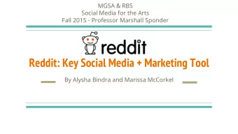 Reddit: Key Social Media + Marketing Tool  By Alysha Bindra and Marissa McCorkel  Overview of