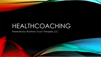 HEALTHCOACHING  Presented by: Rhythmic Touch Therapies, LLC  ANDREA ULIBARRI  Owner of Rhythmic
