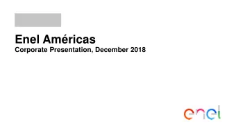 Enel Amricas  Corporate Presentation, December 2018  Enel Amricas Overview Enel Amricas