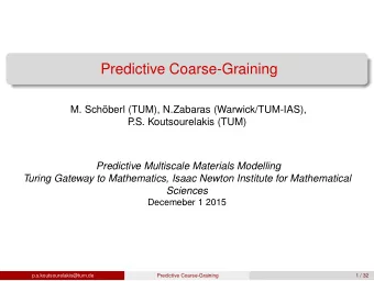 Predictive Coarse-Graining  M. Schberl (TUM), N.Zabaras (Warwick/TUM-IAS),  P  .S. Koutsourelakis