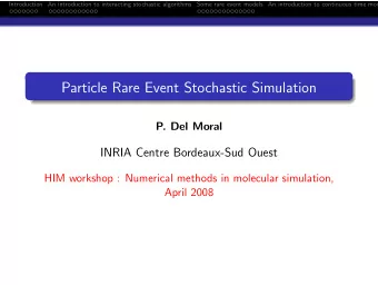 Particle Rare Event Stochastic Simulation  P. Del Moral  INRIA Centre Bordeaux-Sud Ouest  HIM