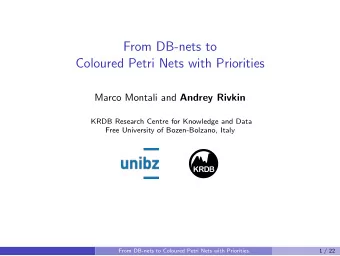 From DB-nets to  Coloured Petri Nets with Priorities Marco Montali and Andrey Rivkin  KRDB Research