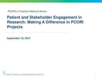 Patient and Stakeholder Engagement in  Research: Making A Difference in PCORI  Projects  September
