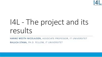 I4L - The project and its  results  HA  HANNE WESTH  TH NIC ICOLAJSEN, ASSOCIATE PROFESSOR, IT