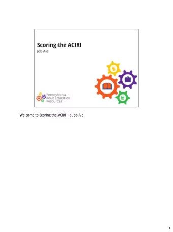 Welcome to Scoring the ACIRI  a Job Aid.  1  This job aid provides a brief review of the scoring
