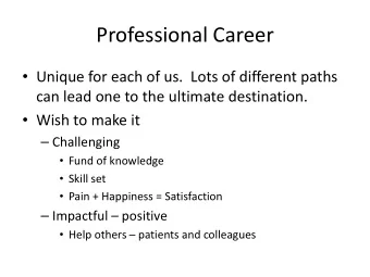 Professional Career  Unique for each of us.  Lots of different paths  can lead one to the