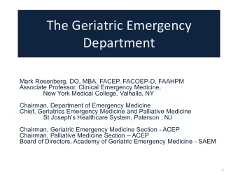 The Geriatric Emergency  Department  Mark Rosenberg, DO, MBA, FACEP, FACOEP-D, FAAHPM  Associate