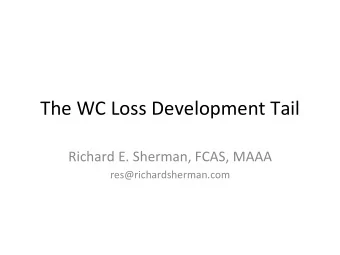 The  WC  Loss  Development  Tail    Richard  E.  Sherman,  FCAS,  MAAA