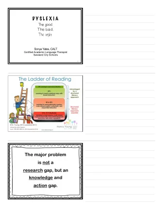 D Y S L E X I A  The good.  The bad.  The ugly.  Sonya Yates, CALT  Certified Academic Language