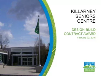 KILLARNEY  SENIORS  CENTRE  DESIGN-BUILD  CONTRACT AWARD  February 22, 2016  Recommendation  THAT