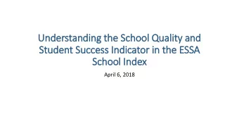 Understanding the School Q  Quality  ty and  Stude  dent Success I  Indicator in the ESSA  A