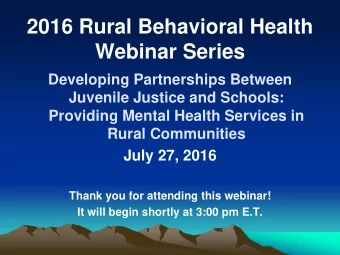 2016 Rural Behavioral Health  Webinar Series  Developing Partnerships Between  Juvenile Justice and