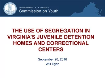 THE USE OF SEGREGATION IN  VIRGINIAS JUVENILE DETENTION  HOMES AND CORRECTIONAL CENTERS