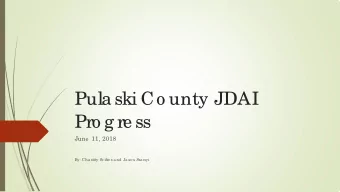 Pula ski Co unty JDAI  Pro g re ss  June  11, 2018  By: Cha stity Sc ifre s a nd  Ja so n Sza nyi