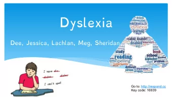 Dyslexia  Dee, Jessica, Lachlan, Meg, Sheridan  Go to: http://respond.cc  Key code: 16939