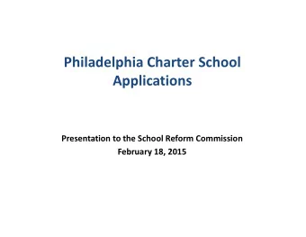 Philadelphia Charter School  Applications  Presentation to the School Reform Commission  February