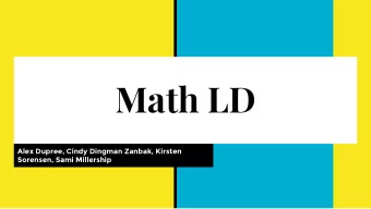 Math LD  Alex Dupree, Cindy Dingman Zanbak, Kirsten  Sorensen, Sami Millership  A couple of terms