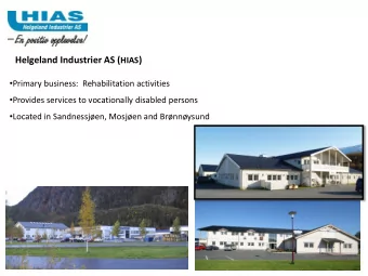 Helgeland Industrier AS ( HIAS )  Primary business:  Rehabilitation activities  Provides