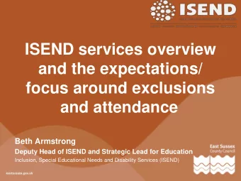 ISEND services overview  and the expectations/  focus around exclusions and attendance Beth
