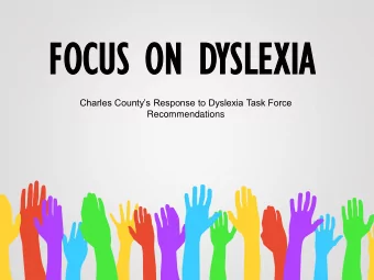 FOC  FOCUS ON  US ON D  DYSLE  YSLEXIA  XIA  Charles Countys Response to Dyslexia Task Force