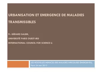 URBANISATION ET EMERGENCE DE MALADIES  TRANSMISSIBLES  Pr. GRARD SALEM,  UNIVERSIT PARIS