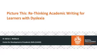 Learners with Dyslexia  Dr Adrian J. Wallbank  Centre for Development of Academic Skills (CeDAS)