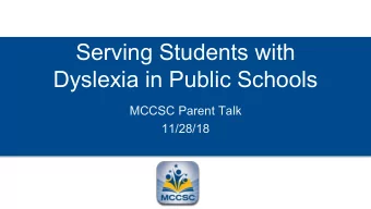 Serving Students with  Dyslexia in Public Schools  MCCSC Parent Talk  11/28/18  Evening Overview