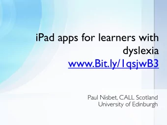 iPad apps for learners with dyslexia www.Bit.ly/1qsjwB3  Paul Nisbet, CALL Scotland  University