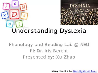 Understanding Dyslexia  Phonology and Reading Lab @ NEU  PI: Dr. Iris Berent  Presented by: Xu Zhao